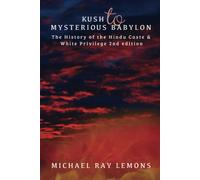 Kush To Mysterious Babylon: The History Of The Hindu Caste & White Privilege 2nd Edition