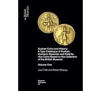 Kushan Coins: A Catalogue Based on the Kushan, Kushano-sasanian and Kidarite Hun Coins in the British Museum, 1st-5th Centuries Ad