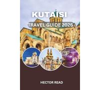 KUTAISI TRAVEL GUIDE 2026: Essential Tips, Local Insights, and Practical Itineraries for an Authentic Georgian Experience