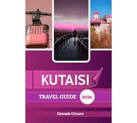 KUTAISI TRAVEL GUIDE 2026: Filled with tips, maps, and insights to make every journey smooth and unforgettable.