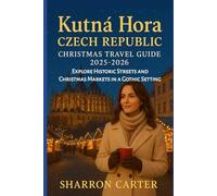 Kutná Hora Czech Republic Christmas Travel Guide 2025-2026: Explore Historic Streets and Christmas Markets in a Gothic Setting