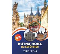 Kutna Hora Reiseführer 2026: Entdecken Sie gotische Architektur, versteckte Juwelen, Restaurants, romantische und praktische Tipps im Herzen Böhmens