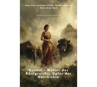 Kuveni - Mutter des Königreichs, Opfer der Geschichte: Eine Frau zwischen Liebe, Macht und dem Ende ihrer Welt