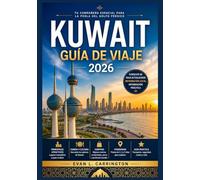 KUWAIT GUÍA DE VIAJE 2026: Una guía práctica para comprender la cultura, las ciudades, la vida cotidiana y la información esencial para los visitantes de Kuwait.