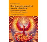 Kvantemessig bevissthet og selvhelbredelse.: Fra usikkerhetsfysikk til indre transformasjon.