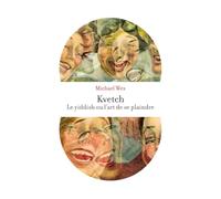 Kvetch !: Le yiddish ou l'art de se plaindre