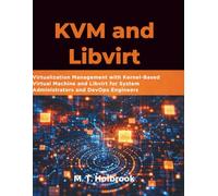 KVM and Libvirt: Virtualization Management with Kernel-Based Virtual Machine and Libvirt for System Administrators and DevOps Engineers