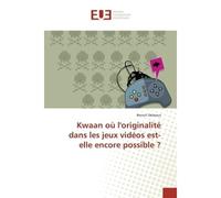 Kwaan où l'originalité dans les jeux vidéos est-elle encore possible ? - Benoit Delassus - Universitaires Europeennes - broché - Essai