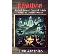 Kwaidan: Storie Di Demoni, Fantasmi, Yokai E Misteri Dal Giappone Antico