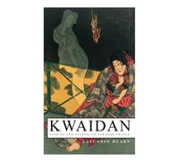Kwaidan - Stories and Studies of Strange Things: Kwaidan - Stories and Studies of Strange Things