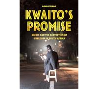 Kwaito's Promise: Music and the Aesthetics of Freedom in South Africa