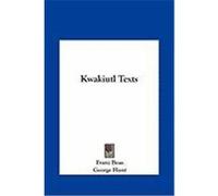Kwakiutl Texts Kwakiutl Texts Boas, Franz, Hunt, George (Auteur)