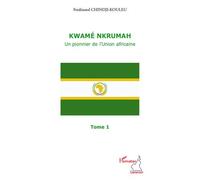 Kwamé Nkrumah (Tome 1) Un pionnier de l'Union africaine - Ferdinand Chindji-Kouleu - L'harmattan - broché - Essai