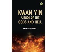 Kwan Yin: A Book of the Gods and Hell