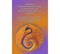 Kwantum Transactionele Analyse & filosoferen over denken, vrijdenkerij en vrijheid: Een persoonlijke verdieping; een persoonlijke beleving; een persoonlijke oefening; een synthese