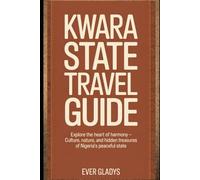 Kwara State Travel Guide: Explore the Heart of Harmony - Culture, Nature, and Hidden Treasures of Nigeria’s Peaceful State