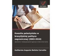 Kwestia palestyńska w brazylijskiej polityce zagranicznej (2003-2010): Spotkania i niedopasowanie agendy w trakcie tworzenia