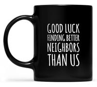 KWQDOZF Bonne chance pour trouver de meilleurs voisins que nous ! Mug à café cadeau original en céramique imprimée recto verso, 325 ml (11 oz), idéal pour maman, papa, un ami, une épouse ou un mari.