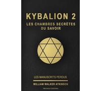 KYBALION 2 : LES CHAMBRES SECRÈTES DU SAVOIR: Tome 2 de la collection Kybalion, en français, de William Walker Atkinson (ref : livre 2 / série ... william walker atkinson / triangle éditions)