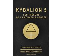 KYBALION 5 : LES TRÉSORS DE LA NOUVELLE PENSÉE: Tome 5 de la collection Kybalion, en français, de William Walker Atkinson (ref : livre 5 / série ... william walker atkinson / triangle éditions)