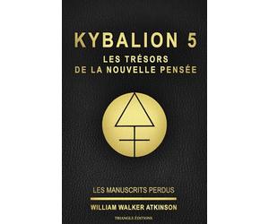 KYBALION 5 : LES TRÉSORS DE LA NOUVELLE PENSÉE: Tome 5 de la collection Kybalion, en français, de William Walker Atkinson (ref : livre 5 / série ... william walker atkinson / triangle éditions)