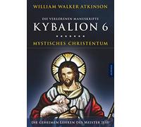 Kybalion 6 - Mystisches Christentum: Die geheimen Lehren des Meister Jesu
