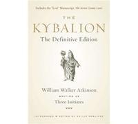 The Kybalion: The Definitive Edition