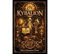 Kybalion: Os 7 Princípios da Verdade - Um Estudo da Filosofia Hermética do Antigo Egito e da Grécia - Escrito pelos Três Iniciados