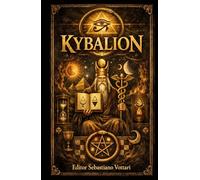 Kybalion: Os 7 Princípios da Verdade - Um Estudo da Filosofia Hermética do Antigo Egito e da Grécia - Escrito pelos Três Iniciados