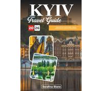 KYIV TRAVEL GUIDE 2026: Explore Ukraine’s Cultural Capital - Timeless History, Orthodox Landmarks & Vibrant Streets