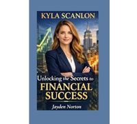 KYLA SCANLON: Unlocking the Secrets to Financial Success