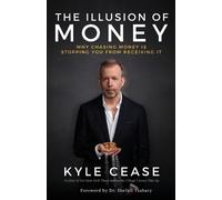 Kyle Cease The Illusion of Money (Poche)