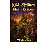 KYLE LONGBOW and the MAP OF REALMS: The Map of Realms is changing. The Spire is calling. The hunt has begun. Book 2 of the Kyle Longbow sci fi fantasy series. For middle grade and young adult readers