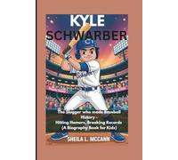 KYLE SCHWARBER: The Slugger who made Baseball History - Hitting Homers, Breaking Records (A Biography Book for Kids)