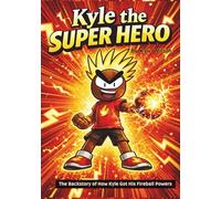 Kyle, The Super Hero: The Backstory of How Kyle Got His Fireball Powers