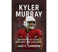 KYLER MURRAY: A Biography Of Talent, Resilience, And Leadership
