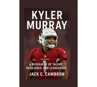 KYLER MURRAY: A Biography Of Talent, Resilience, And Leadership
