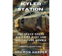 KYLER STATION: UNE SPACE OPERA MILITAIRE AVEC UNE APOCALYPSE ZOMBIE: HUMANITÉ BRISÉE LIVRE 1