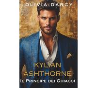 Kylian Ashthorne: Il Principe dei Ghiacci: Dilogia Romanzo Reale Piccante #1