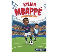 KYLIAN MBAPPÉ BIOGRAFÍA PARA NIÑOS: Una historia inspiradora para lectores jóvenes que aman el fútbol y creen en sus sueños