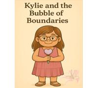 Kylie and the Bubble of Boundaries: A 3-in-1 emotional wellness toolkit for kids - includes a heartwarming story, 60 journal pages with writing prompts, and 15 mindful coloring pages