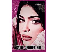 Kylie Jenner Bio: The World According To Kylie Jenner Her Rise, Her Empire, And The Next