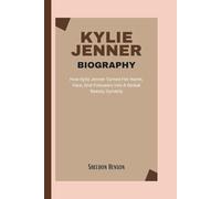 KYLIE JENNER BIOGRAPHY: How Kylie Jenner Turned Her Name, Face, And Followers Into A Global Beauty Dynasty