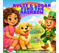 Kylie & Logan Find The Rainbow: A Magical Children's Adventure About Rainbows and Kindness
