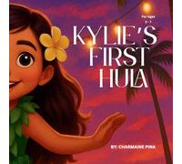 Kylie's First Hula: A Hawaiian Picture Book About Courage, Culture, and Aloha