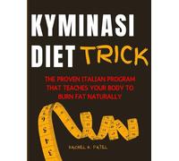 Kyminasi Diet Trick: The Proven Italian Program That Teaches Your Body to Burn Fat Naturally