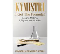 Kymistri, I Got The Formula!: Keys To Making 6 Figures In 6 Months