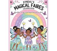 Kyndal’s Magical Fairies Coloring Book: Sparkles, wings, and magical dreams to color!