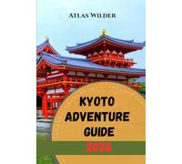 KYOTO ADVENTURE GUIDE 2026: Kyoto Travel Guide 2026: Insider Tips for Temples, Markets, and Local Experiences