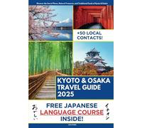 Kyoto and Osaka Travel Guide: Discover the Secrets, Natural Treasures, and Traditional Foods of Kyoto and Osaka's Heritage | Audio & Video Explanation Included with Travel Itineraries